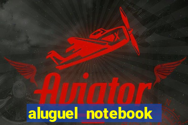 aluguel notebook sao paulo